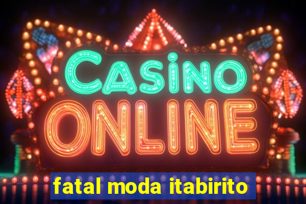 fatal moda itabirito